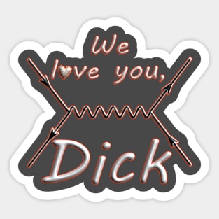 We love you, Dick Sticker